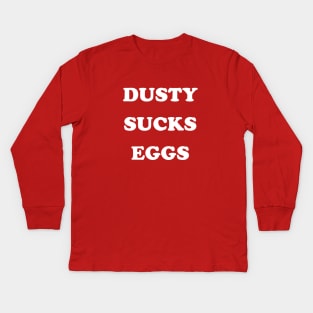 Dusty Sucks Eggs Kids Long Sleeve T-Shirt